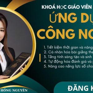 KHOÁ HỌC GIÁO VIÊN GIỎI TOÀN DIỆN , ỨNG DỤNG CÔNG NGHỆ AI