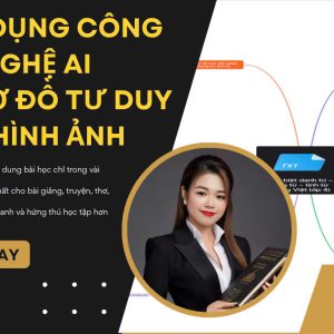 KHOÁ HỌC GIÁO VIÊN ỨNG DỤNG CÔNG NGHỆ AI VÀO LÀM SƠ ĐỒ TƯ DUY