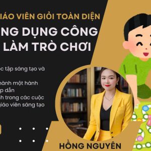 KHOÁ HỌC GIÁO VIÊN GIỎI ỨNG DỤNG CÔNG NGHỆ AI LÀM TRÒ CHƠI