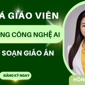 KHOÁ HỌC GIÁO VIÊN ỨNG DỤNG CÔNG NGHỆ AI-  TRONG SOẠN GIÁO ÁN